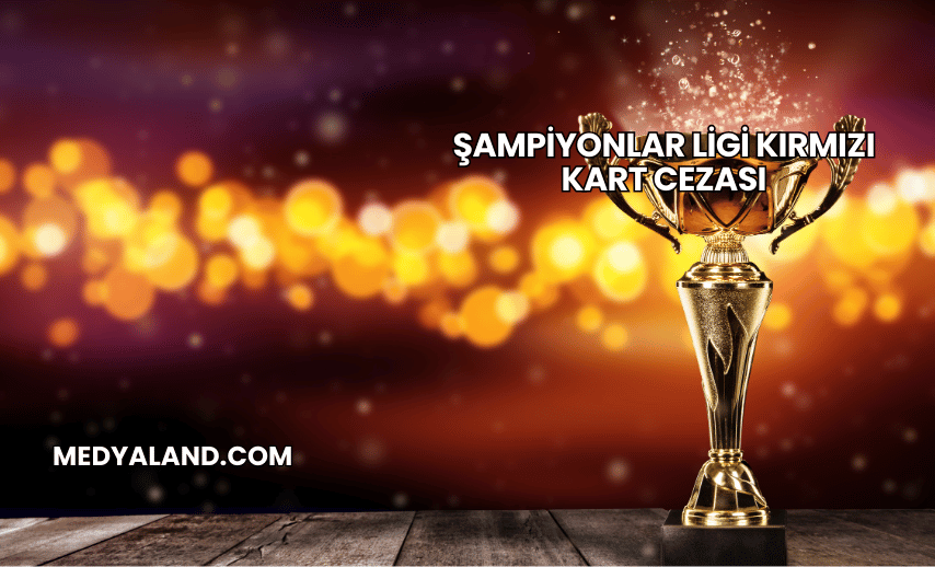 Şampiyonlar Ligi Kırmızı Kart Cezası