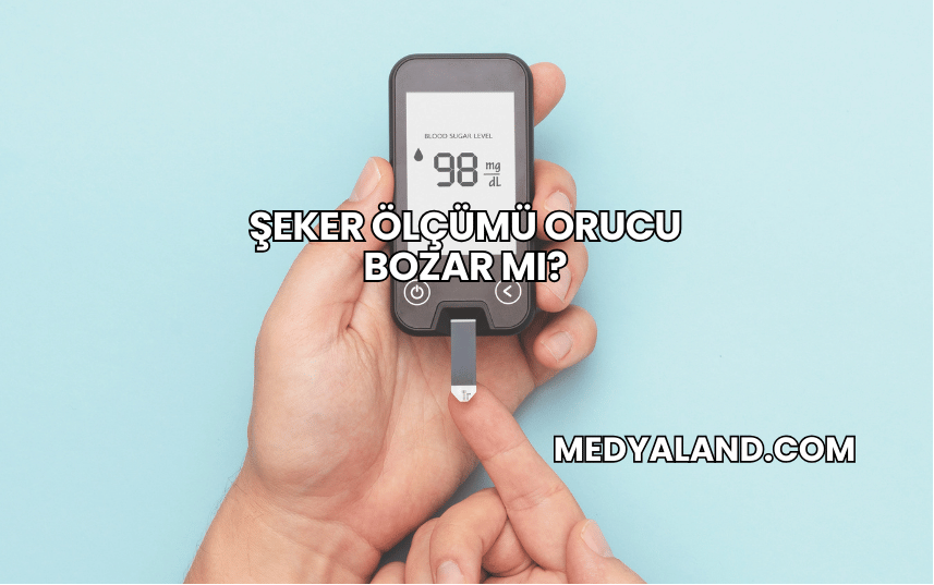 Şeker Ölçümü Orucu Bozar mı?