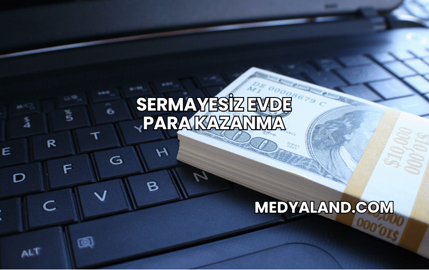 Sermayesiz Evde Para Kazanma