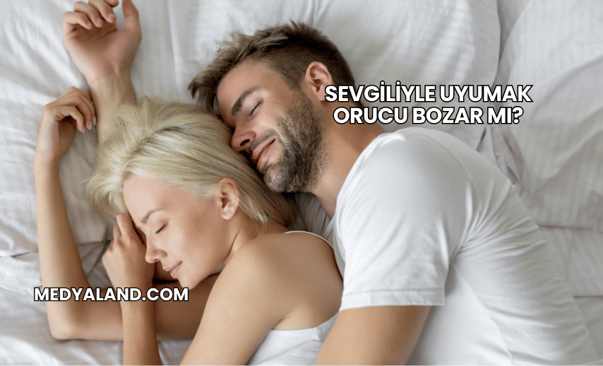 Sevgiliyle Uyumak Orucu Bozar mı?