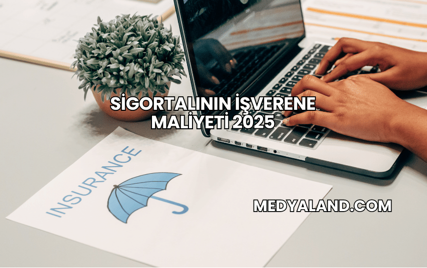 Sigortalının İşverene Maliyeti 2025