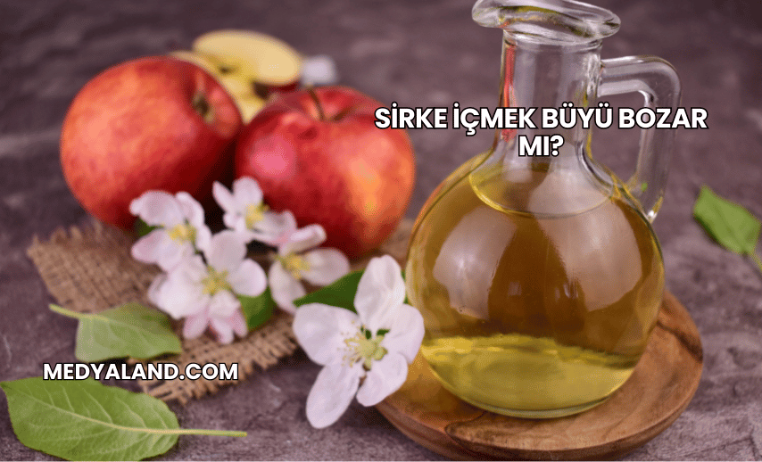 Sirke İçmek Büyü Bozar mı?