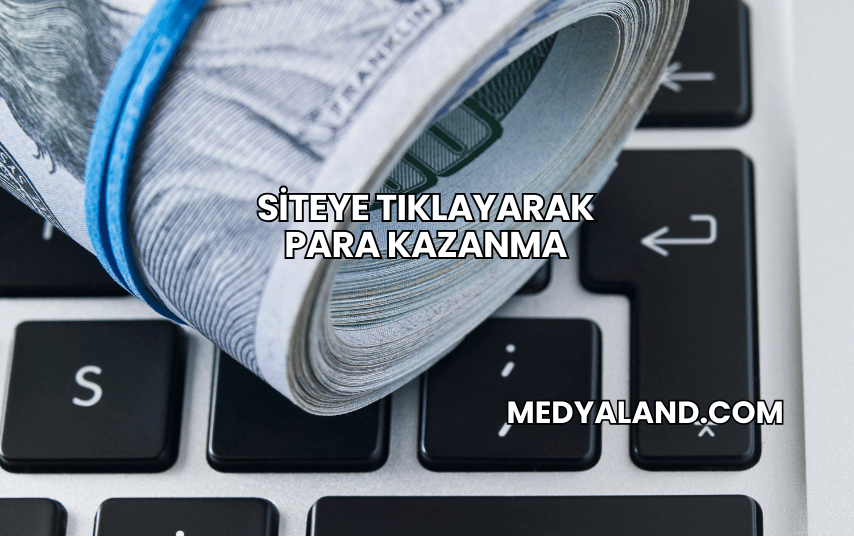 Siteye Tıklayarak Para Kazanma