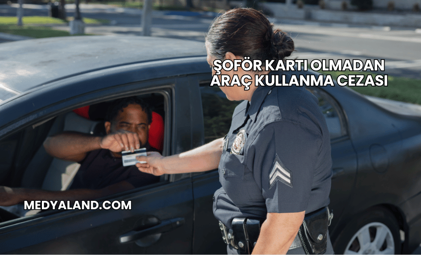 Şoför Kartı Olmadan Araç Kullanma Cezası