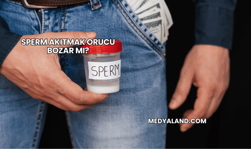 Sperm Akıtmak Orucu Bozar mı?