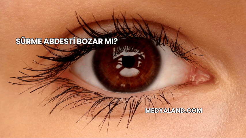 Sürme Abdesti Bozar mı?