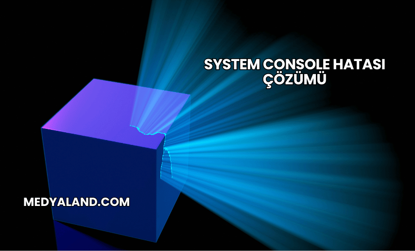 System Console Hatası Çözümü