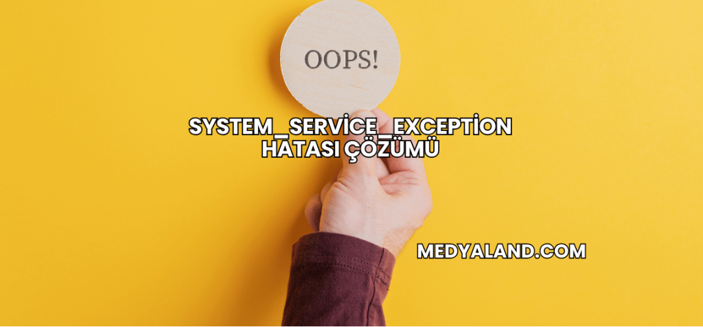 System_Service_Exception Hatası Çözümü