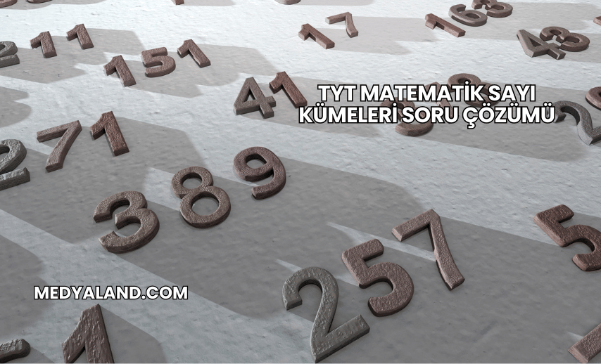 TYT Matematik Sayı Kümeleri Soru Çözümü