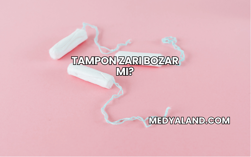 Tampon Zarı Bozar mı?