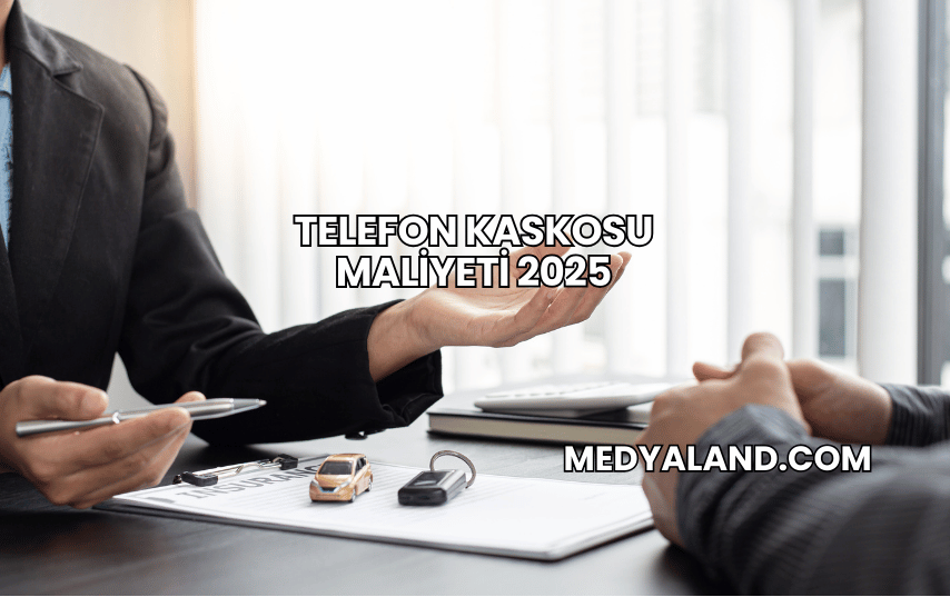 Telefon Kaskosu Maliyeti 2025