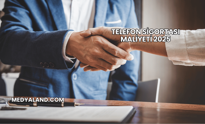 Telefon Sigortası Maliyeti 2025