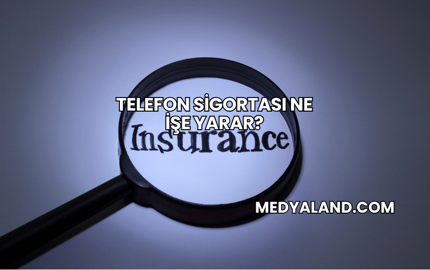 Telefon Sigortası Ne İşe Yarar?