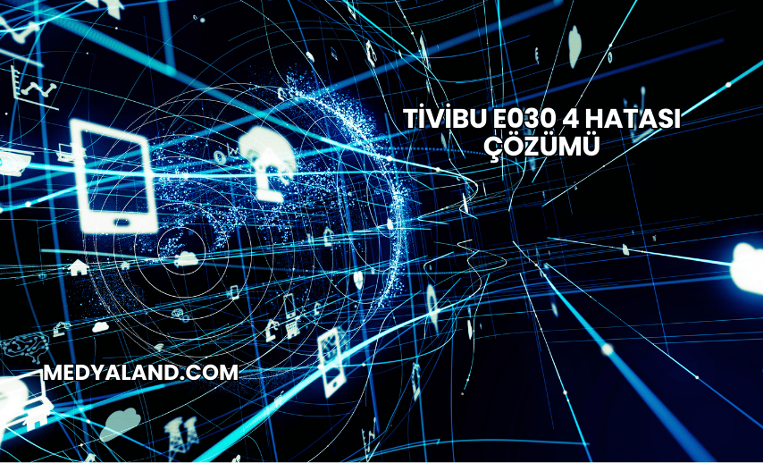 Tivibu E030 4 Hatası Çözümü