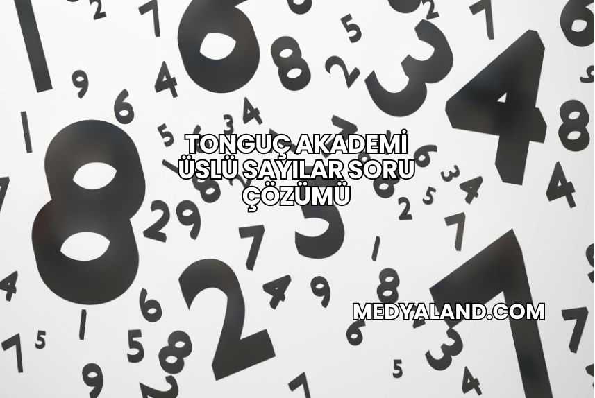 Tonguç Akademi Üslü Sayılar Soru Çözümü