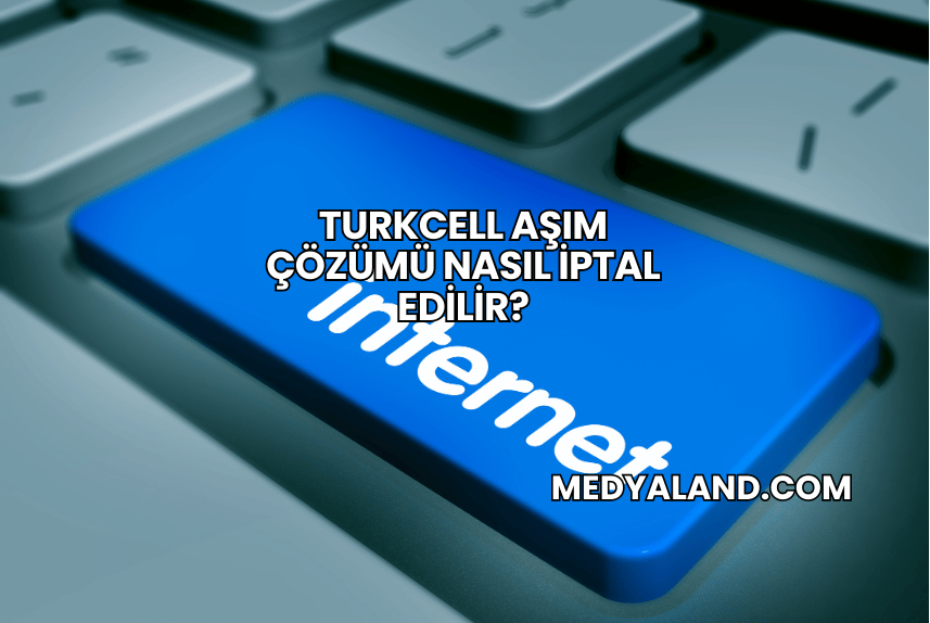 Turkcell Aşım Çözümü Nasıl İptal Edilir?