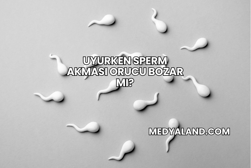 Uyurken Sperm Akması Orucu Bozar mı?