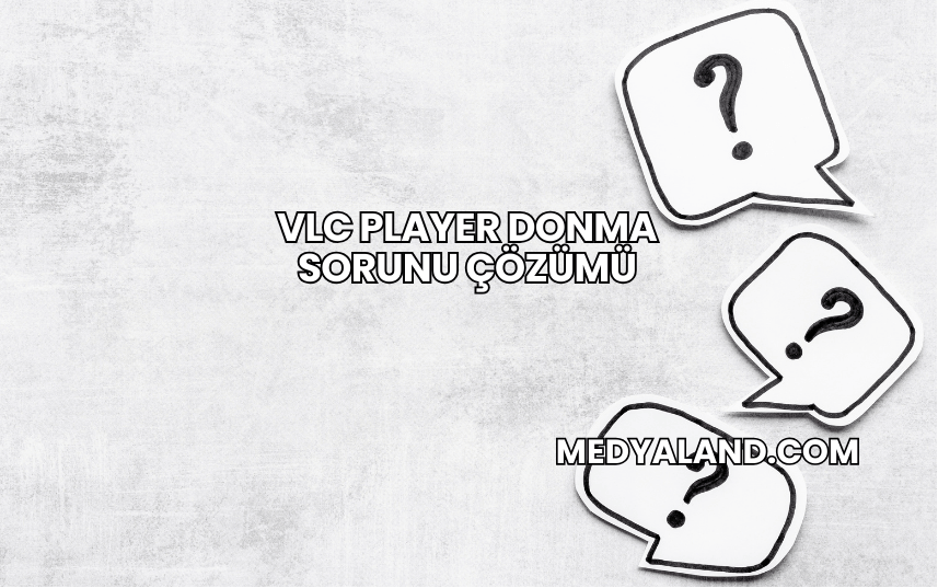 VLC Player Donma Sorunu Çözümü