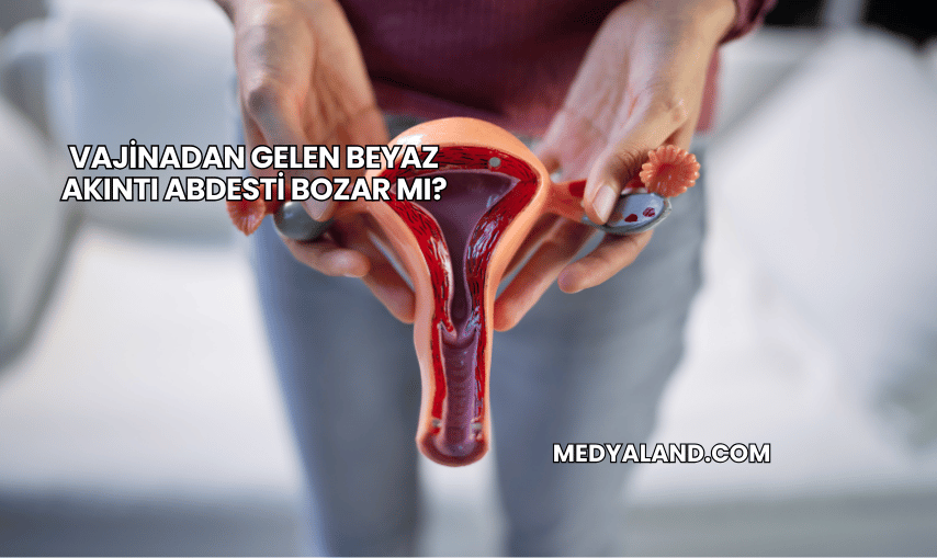 Vajinadan Gelen Beyaz Akıntı Abdesti Bozar mı?