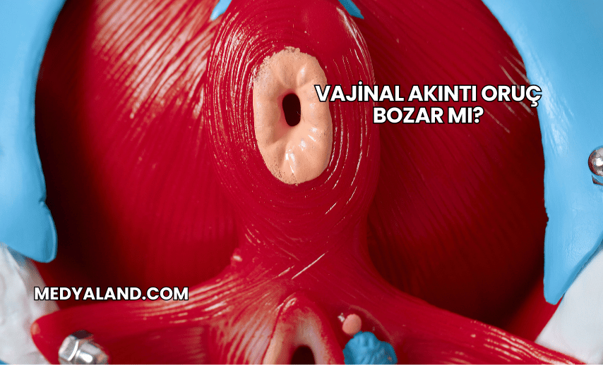 Vajinal Akıntı Oruç Bozar mı?