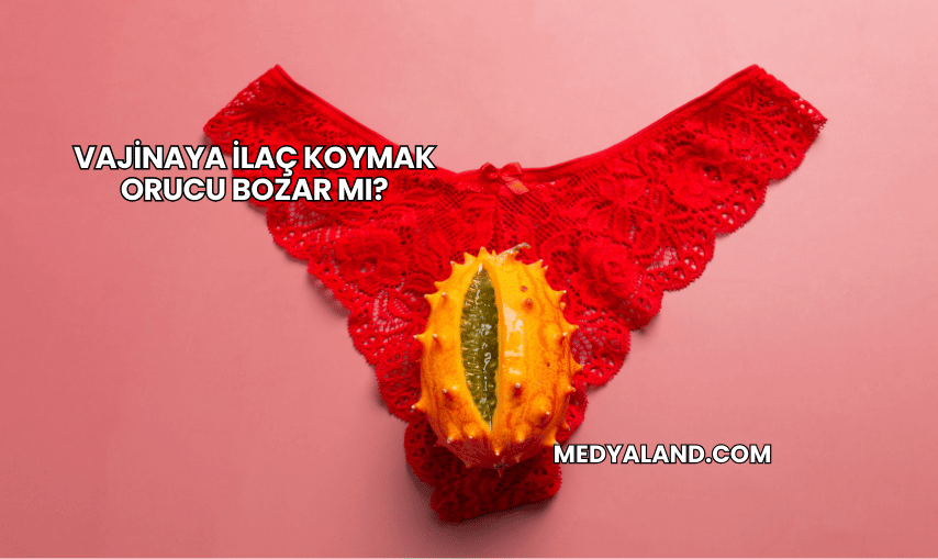 Vajinaya İlaç Koymak Orucu Bozar mı?