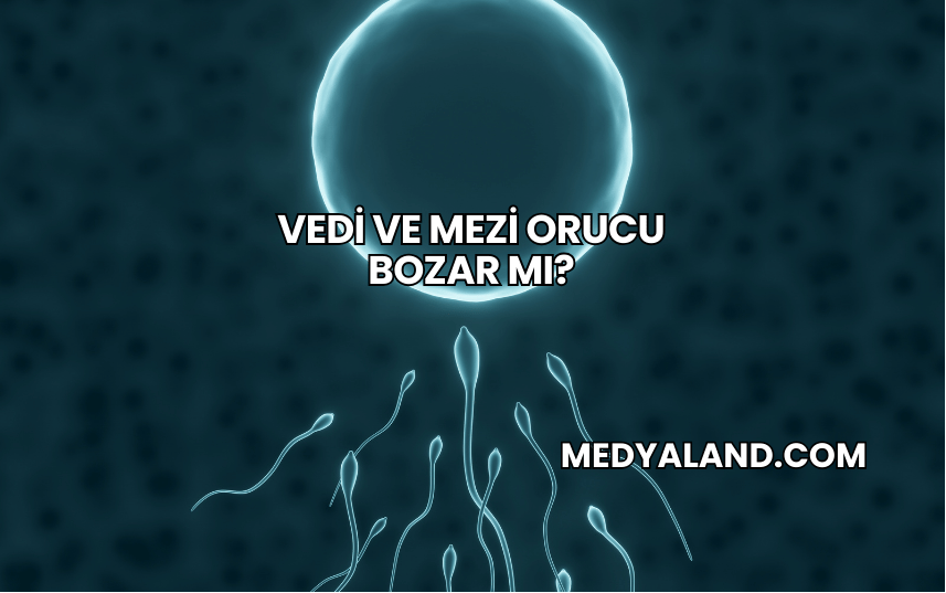 Vedi ve Mezi Orucu Bozar mı?