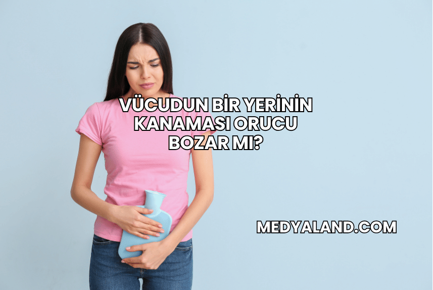 Vücudun Bir Yerinin Kanaması Orucu Bozar mı?