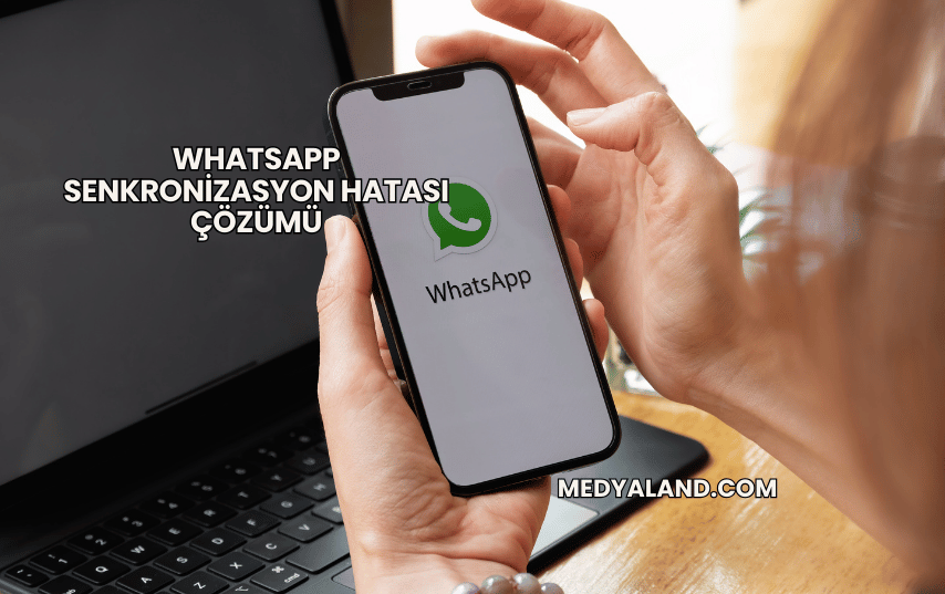 WhatsApp Senkronizasyon Hatası Çözümü