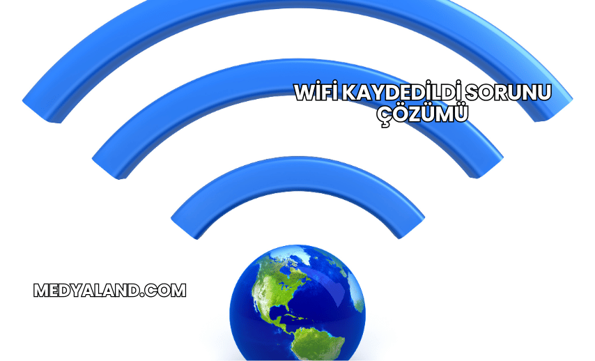 WiFi Kaydedildi Sorunu Çözümü