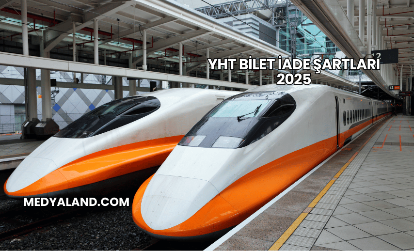 YHT Bilet İade Şartları 2025