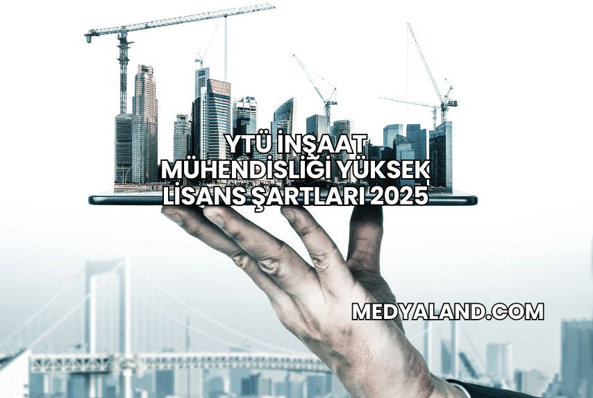 YTÜ İnşaat Mühendisliği Yüksek Lisans Şartları 2025