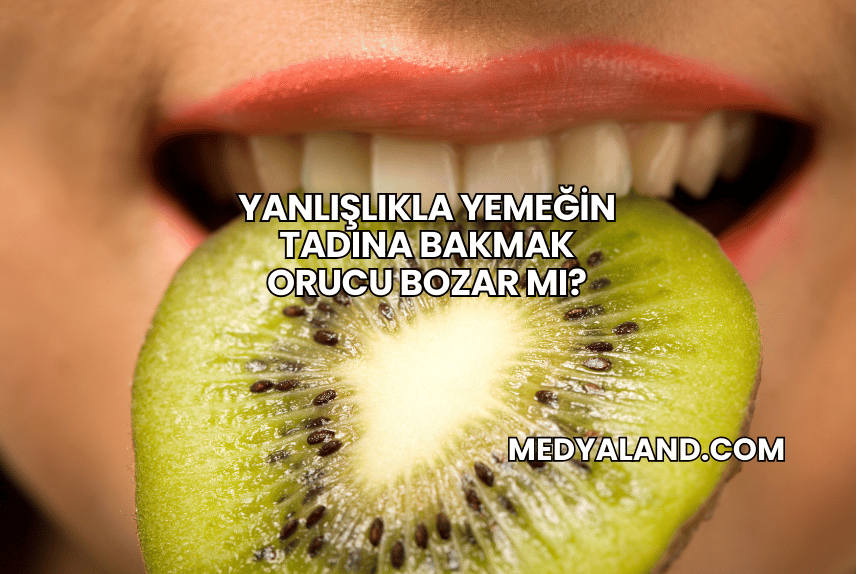 Yanlışlıkla Yemeğin Tadına Bakmak Orucu Bozar mı?