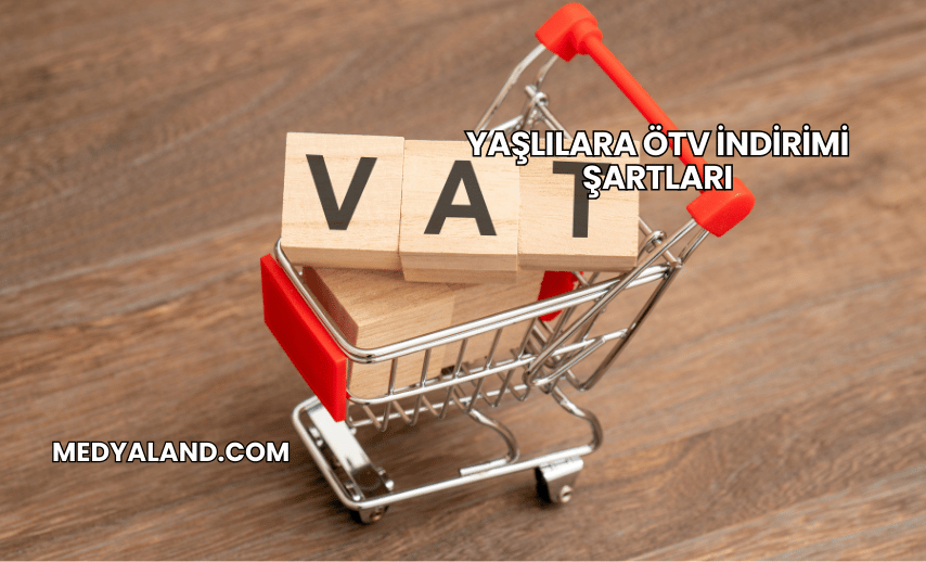 Yaşlılara ÖTV İndirimi Şartları