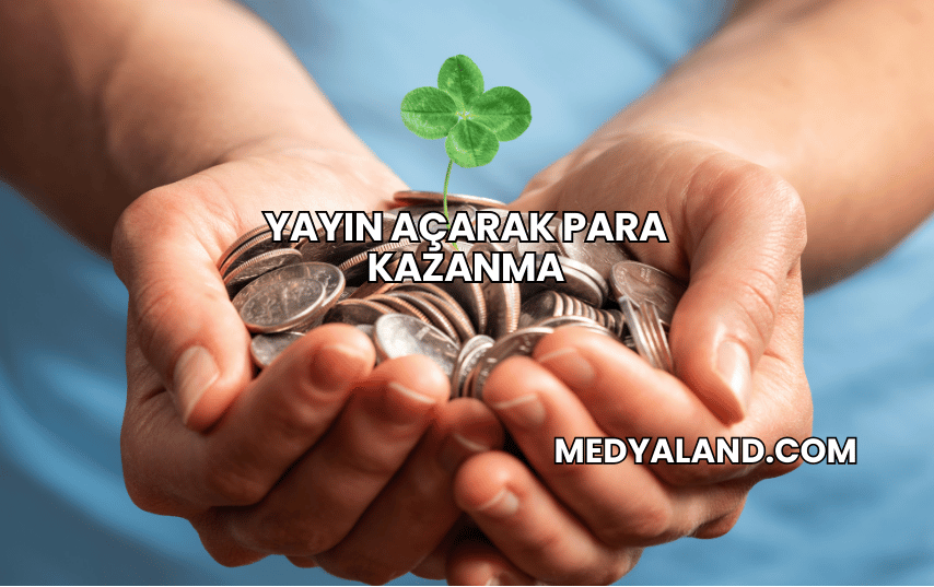 Yayın Açarak Para Kazanma