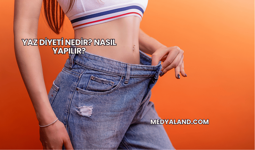 Yaz Diyeti Nedir? Nasıl Yapılır?