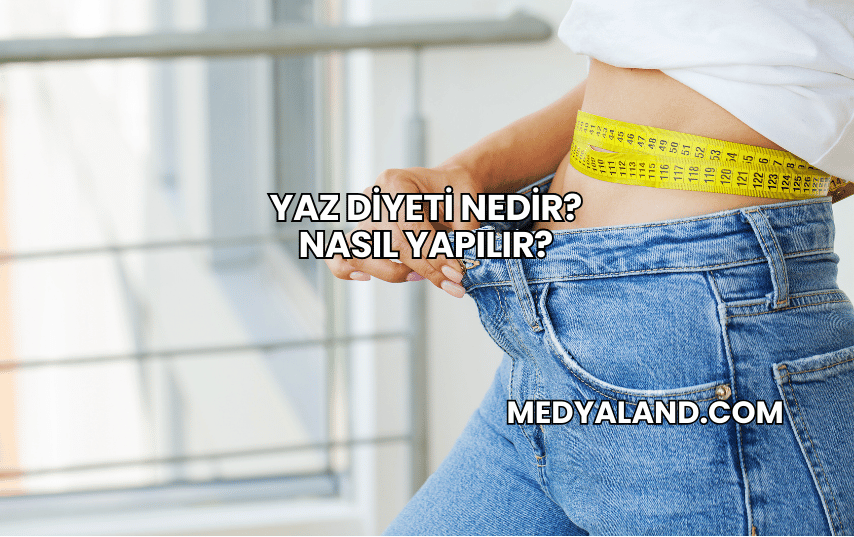 Yaz Diyeti Nedir? Nasıl Yapılır?