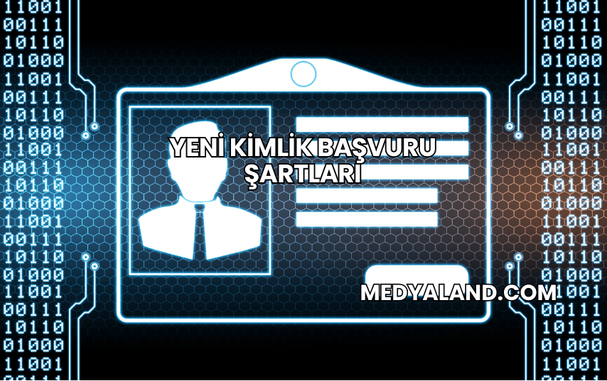 Yeni Kimlik Başvuru Şartları