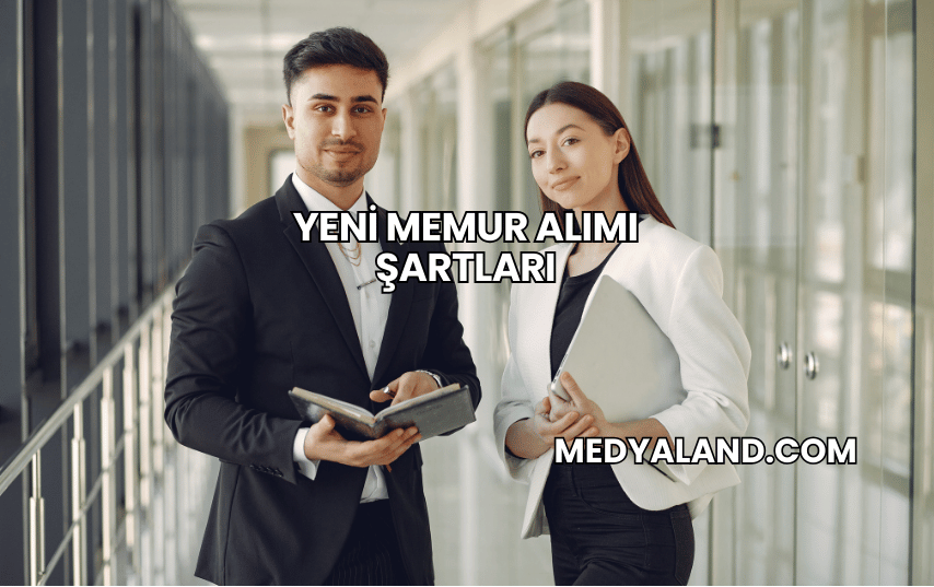 Yeni Memur Alımı Şartları