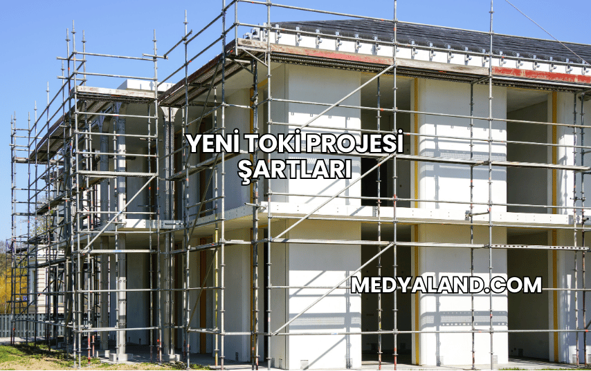 Yeni TOKİ Projesi Şartları