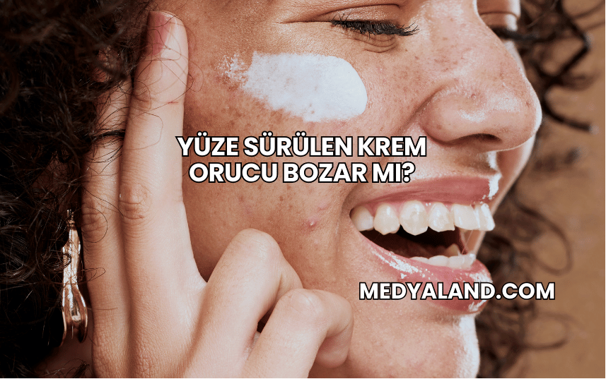 Yüze Sürülen Krem Orucu Bozar mı?