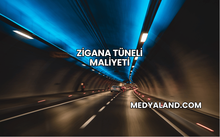 Zigana Tüneli Maliyeti