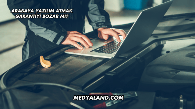 Arabaya Yazılım Atmak Garantiyi Bozar mı?