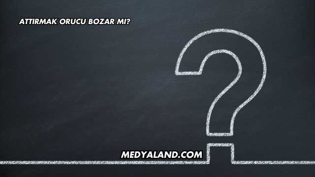 Attırmak Orucu Bozar mı?