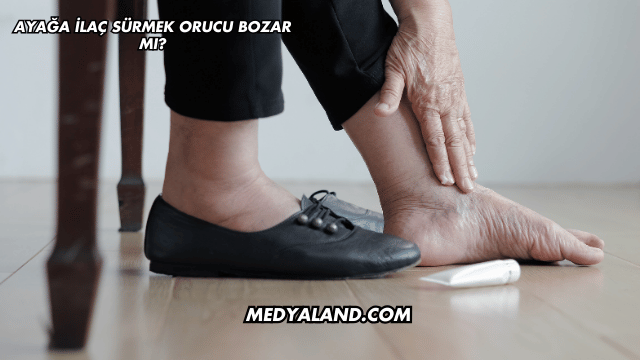 Ayağa İlaç Sürmek Orucu Bozar mı?