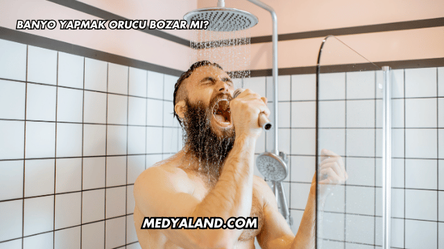 Banyo Yapmak Orucu Bozar mı?