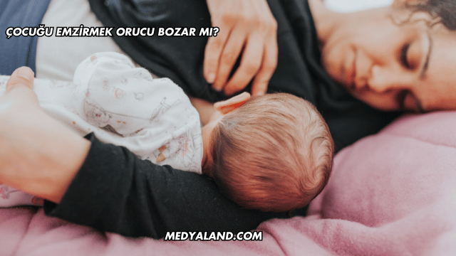 Çocuğu Emzirmek Orucu Bozar mı?