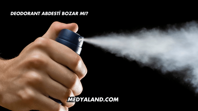 Deodorant Abdesti Bozar mı?