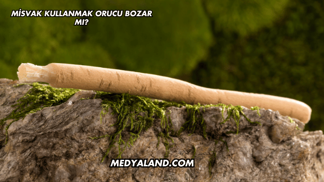 Misvak Kullanmak Orucu Bozar mı?