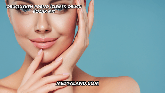 Oruçluyken Porno İzlemek Orucu Bozar mı?